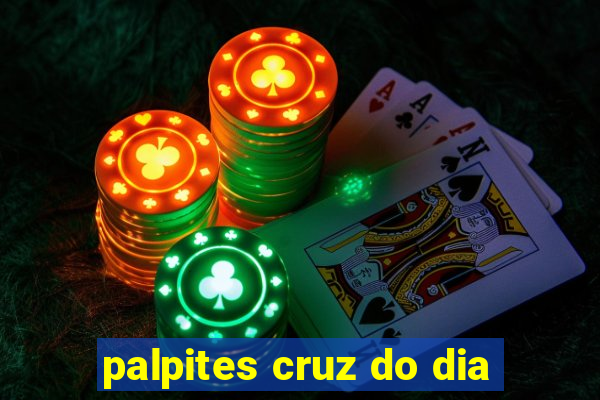 palpites cruz do dia